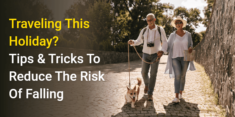 Traveling This Holiday Tips & Tricks To Reduce The Risk Of Falling