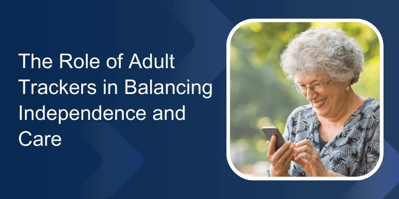 The Role of Adult Trackers in Balancing Independence and Care