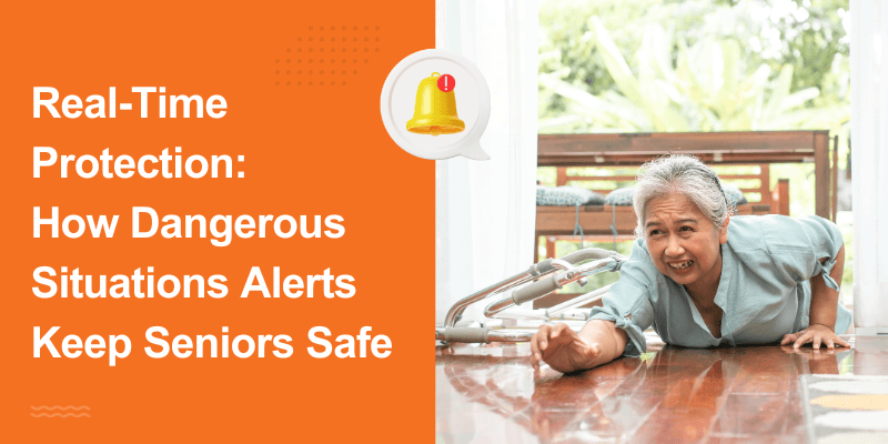 Real-Time Protection How Dangerous Situations Alerts Keep Seniors Safe